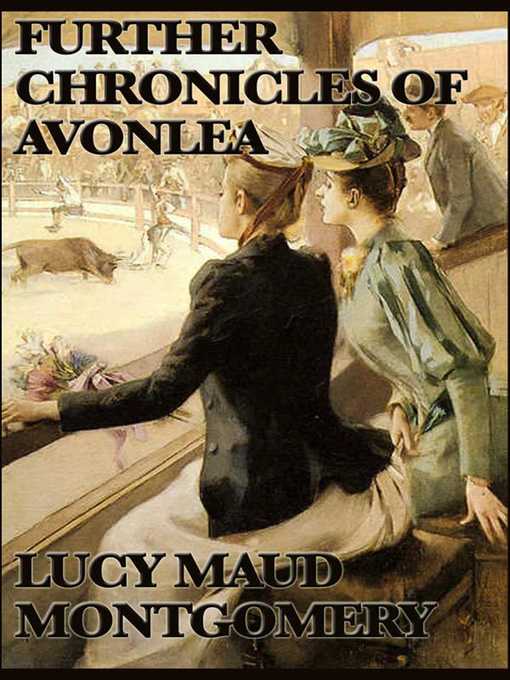 Title details for Further Chronicels of Avonlea by Lucy Maud Montgomery - Available